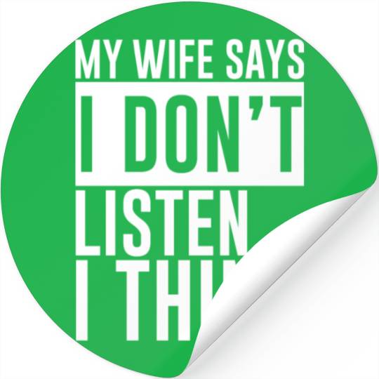 My Wife Says I Don't Listen, I Think 4 Stickers