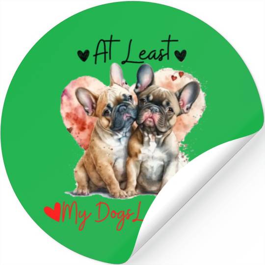 At Least My Dogs Loves Me Cute French Bulldogs Stickers