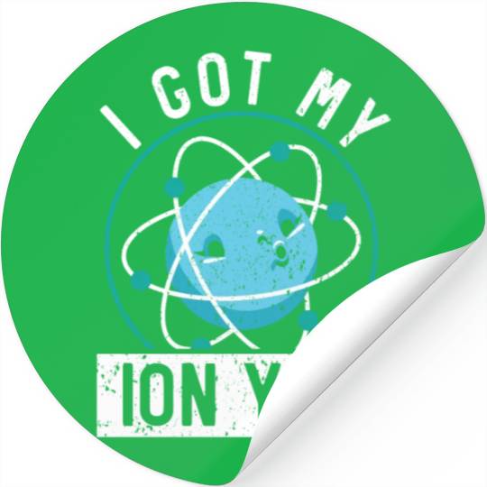 I Got My Ion You Science Future Scientist Biology Stickers