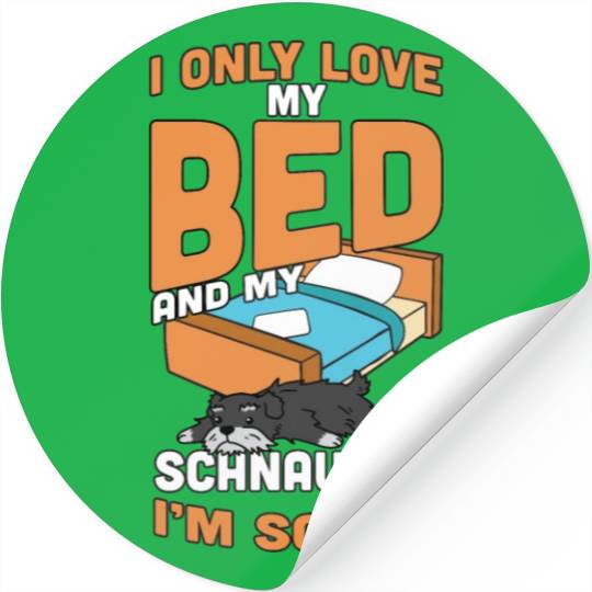 I Only Love My Bed And My Schnauzer Stickers