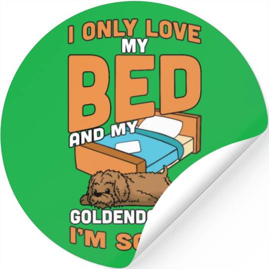 I Only Love My Bed And My Goldendoodle Stickers