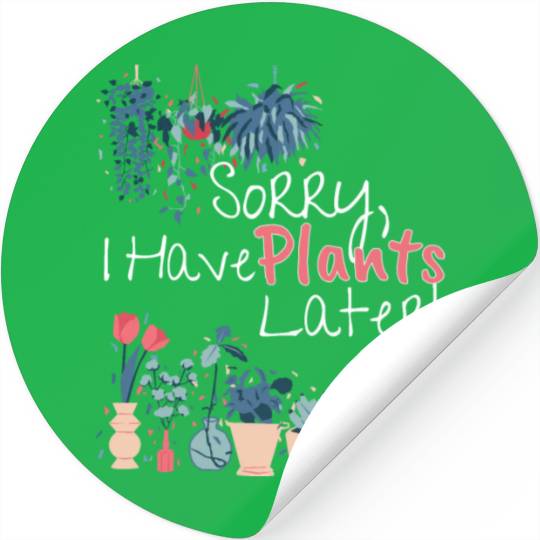 Plant Lovers Sorry I Have Plants Later Cute Hobby Stickers