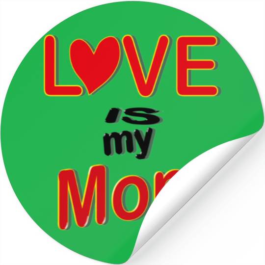 Love is my mom love mom gift for mothers4083 Stickers
