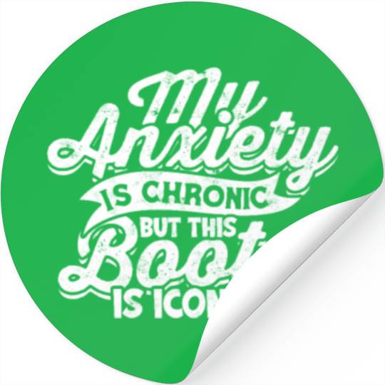 My Anxiety is chronic but this Booty is Iconic - Stickers