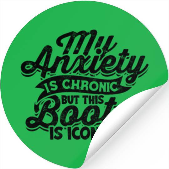 My Anxiety is chronic but this Booty is Iconic - Stickers