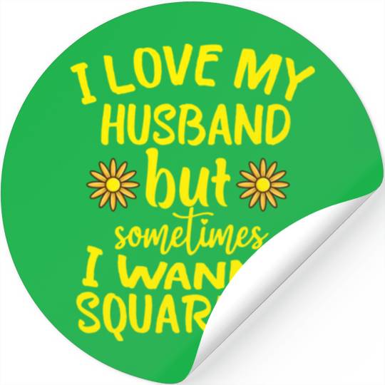 I Love My Husband But Sometimes I Wanna square up Stickers