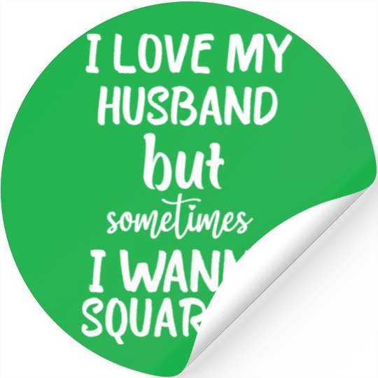 I Love My Husband But Sometimes I Wanna square up Stickers
