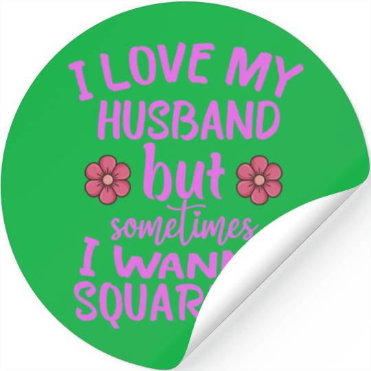 I Love My Husband But Sometimes I Wanna square up Stickers