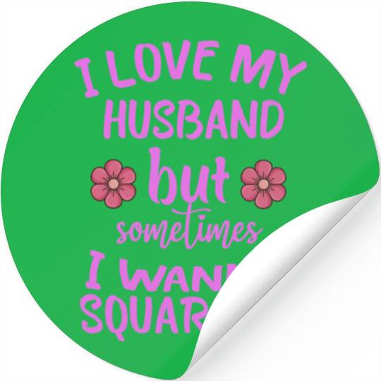 I Love My Husband But Sometimes I Wanna square up Stickers