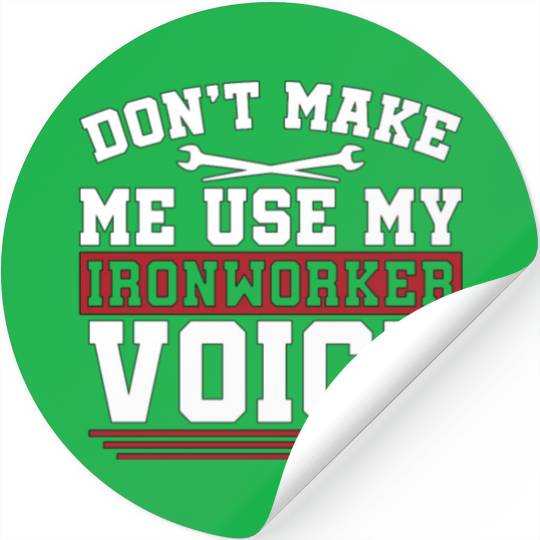 Ironworker Don't Make Me Use My Metalworker Welder Stickers