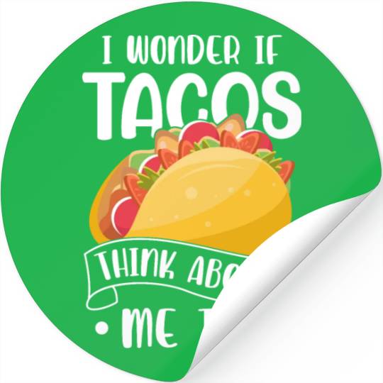 I Wonder If Tacos Think About Me Too Funny Food Lo Stickers