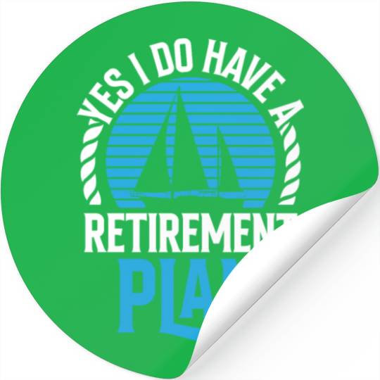 Yes I Do Have A Retirement Plan Sail Sailor Stickers
