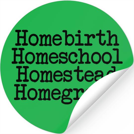Homeschool Homebirth Homegrown Homestead Stickers
