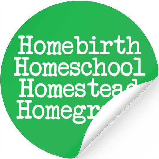 Homeschool Homebirth Homegrown Homestead Stickers