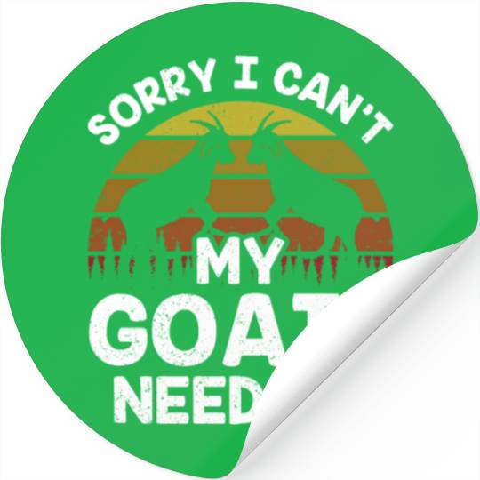 Sorry I Can't My Goats Need Me Lover Animal Goat Stickers