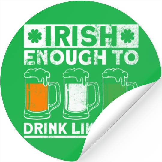 Irish Enough To Drink Like One - St Patricks Day Stickers