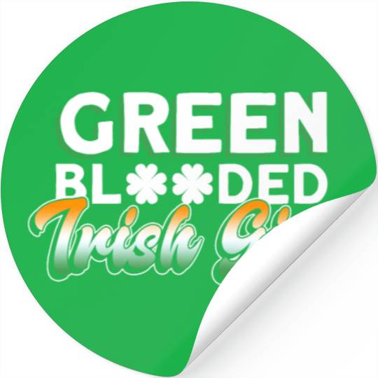 Green Blooded Irish Girl - St Patricks Day Irish Stickers