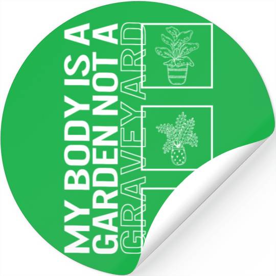 My Body Is A Garden Not A Graveyard, Garden Plant Stickers