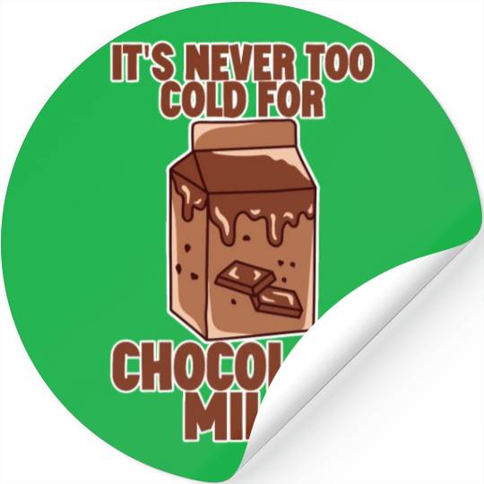 It's Never Too Cold For Chocolate Milk 2 Stickers
