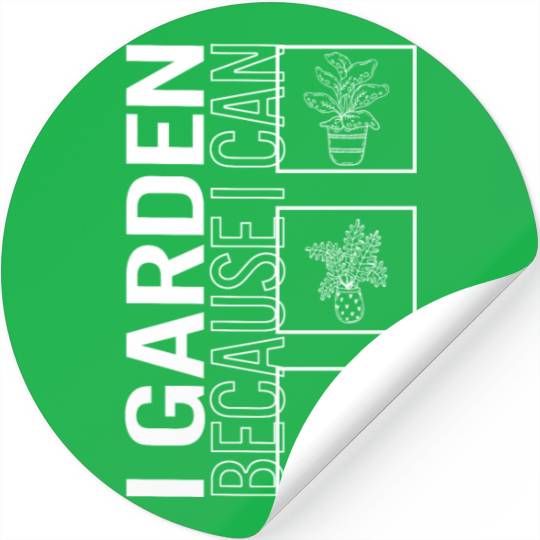 I Garden Because I Can, Garden Plant Gardening Stickers