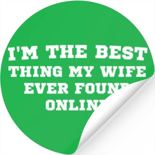 I'm The Best Thing My Wife Ever Found Online on Th Stickers