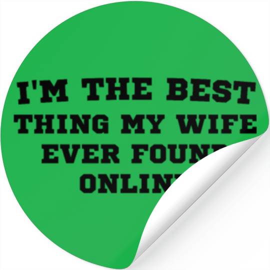 I'm The Best Thing My Wife Ever Found Online on Th Stickers