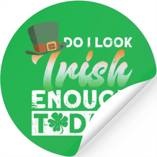 Do I Look Irish Enough Today? - St Patricks Day Stickers