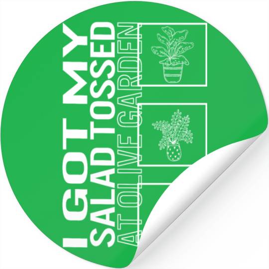 I Got My Salad Tossed At Olive Garden, Garden Stickers
