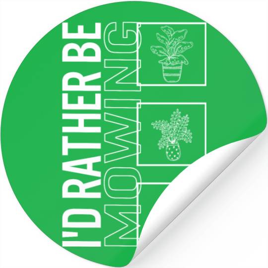 I'd Rather Be Mowing, Garden Plant Gardening Stickers