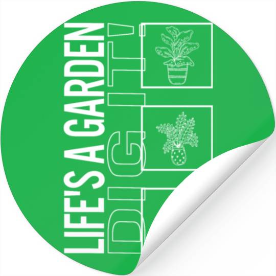 Life's A Garden Dig It, Garden Plant Gardening Stickers