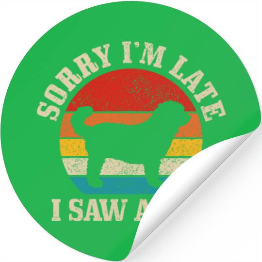 Sorry I'm Late I Saw A Dog Funny Vintage Dog Lover Stickers