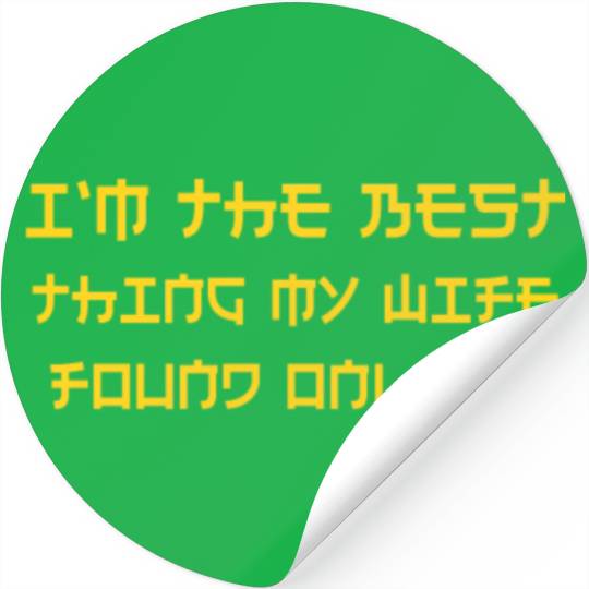 I'm The Best Thing My Wife Ever Found Online Stickers