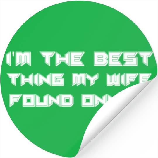 I'm The Best Thing My Wife Ever Found Online Stickers