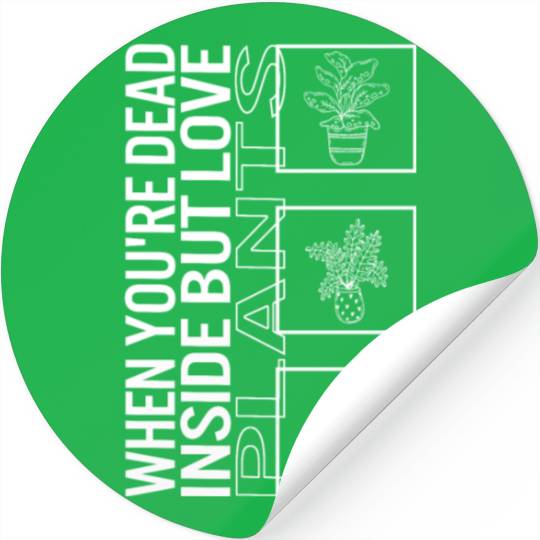 When You're Dead Inside But Love Plants, Garden Stickers