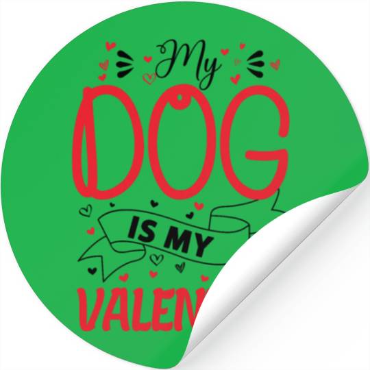 My Dog is My Valentine - dog lover gift Stickers