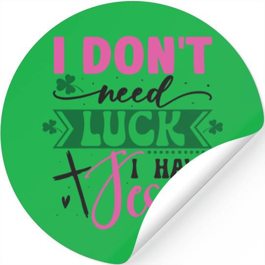 I Don't Need Luck I Have Jesus Stickers