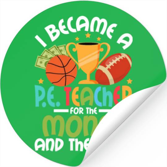I Became A P.E. Teacher For The Money Physical Edu Stickers