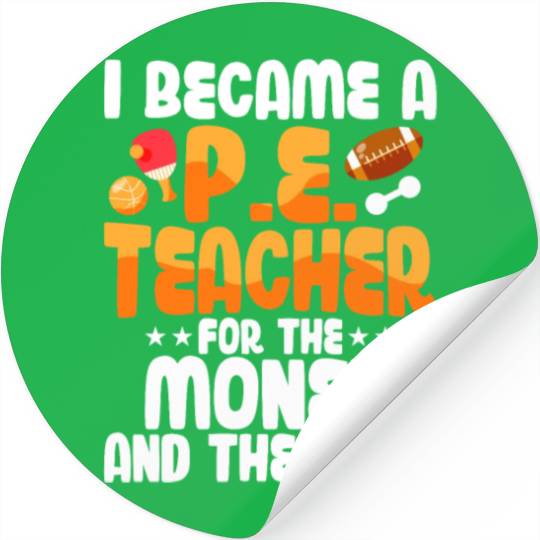 I Became A P.E. Teacher For The Money School Stickers