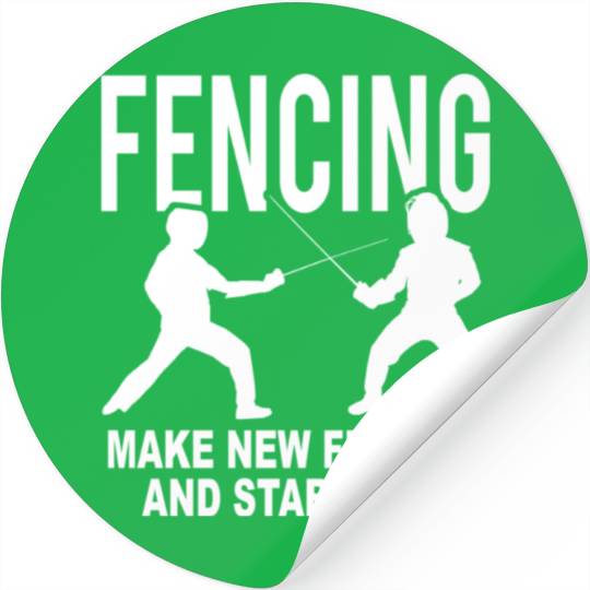 Fencing Make New Friends And Stab Them Stickers