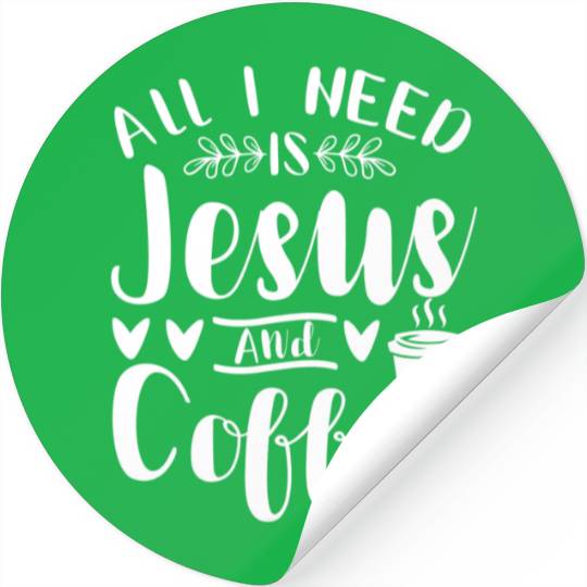 All I Need Is Jesus And Coffee Jesus Christ Lover Stickers