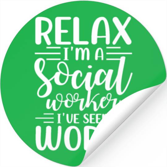 Relax I'm a social worker I've seen worse Stickers
