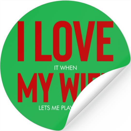 I Love When My Wife Lets Me Play Poker Stickers