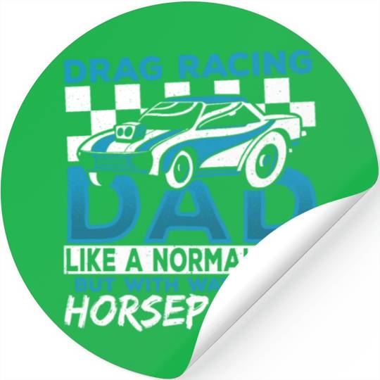 Drag Racing Dad With Way More Horsepower Drag Stickers