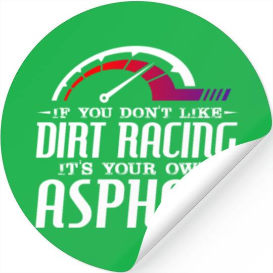 If You Don't Like Dirt Racing Its Your Own Asphalt Stickers