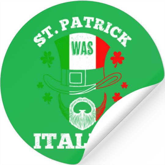 St Patrick was Italian St Patrick's Day Ireland Stickers