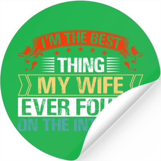 I'm The Best Thing My Wife Ever Found Stickers