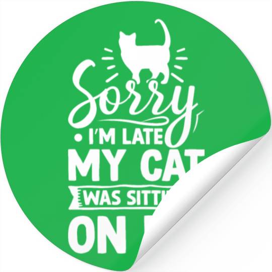 Sorry I'm Late My Cat Was Sitting On Me Cute Funny Stickers