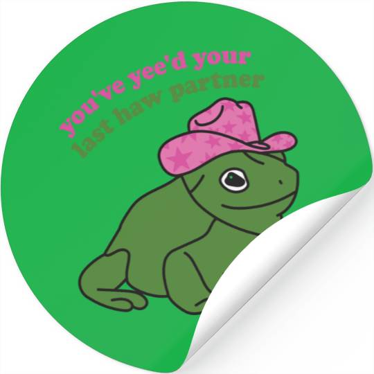 You've Yee'd Your Last Haw Partner Frog Quote Stickers
