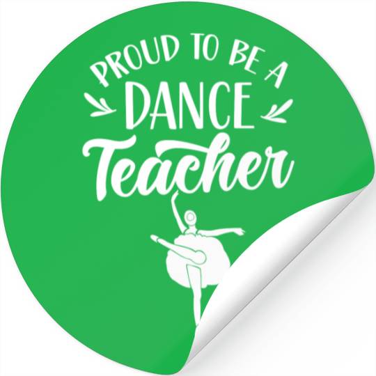 Proud To Be A Dance Teacher Teach Dancing Dancer Stickers