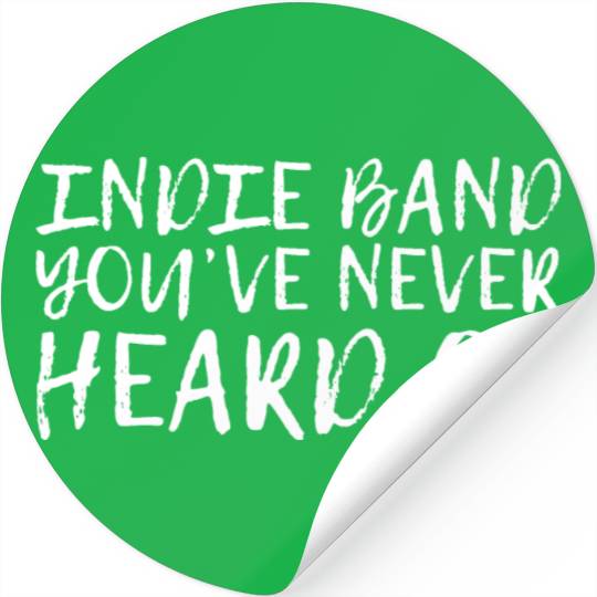 Indie Band You've Never Heard Of Stickers